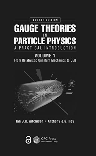 Gauge Theories in Particle Physics: A Practical Introduction, Volume 1: From Relativistic Quantum Mechanics to QED, Fourth Edition: A Practical Introduction: from Relativistic Quantum Mechanics to QED von CRC Press